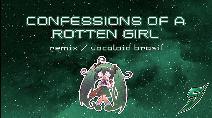 CONFESSIONS OF A ROTTEN GIRL - Adaptação PT-BR / Remix - Vocaloid Brasil