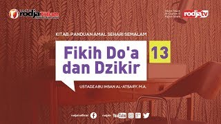 Fikih Do'a dan Dzikir #13 (Panduan Amal Sehari Semalam) Ustadz Abu Ihsan Al Atsary, M.A.