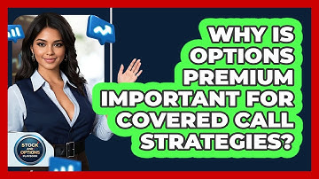 Why Is Options Premium Important For Covered Call Strategies? - Stock and Options Playbook