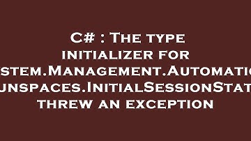 C# : The type initializer for 