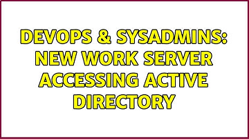 DevOps & SysAdmins: New work server accessing active directory