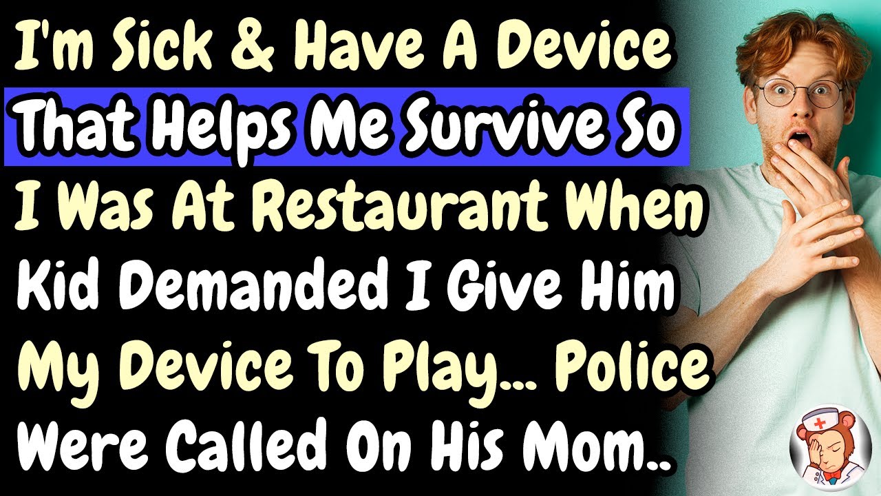 I'm Sick & Have Device That Helps Me Survive So I Was At Restaurant & Kid Demanded I Give It To Him