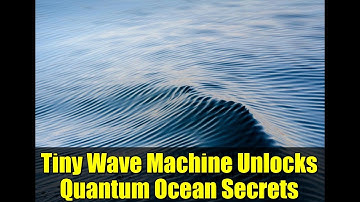 Tiny Wave Machine Unlocks Quantum Ocean Secrets