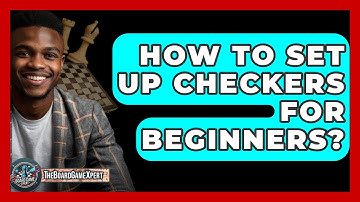 How To Set Up Checkers For Beginners? - The Board Game Xpert