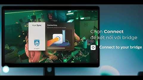 Hướng dẫn dùng ứng dụng Philips Hue Sync đồng bộ ánh sáng cho đèn thông minh với màn hình [Vietsub]