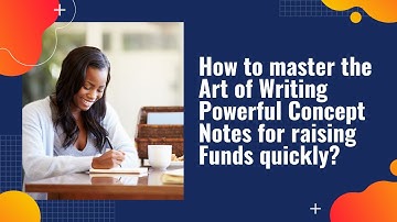 How to master the Art of Writing Powerful Concept Notes for raising Funds quickly?