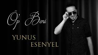 Yunus Esenyel - Öp Beni (Official Video)