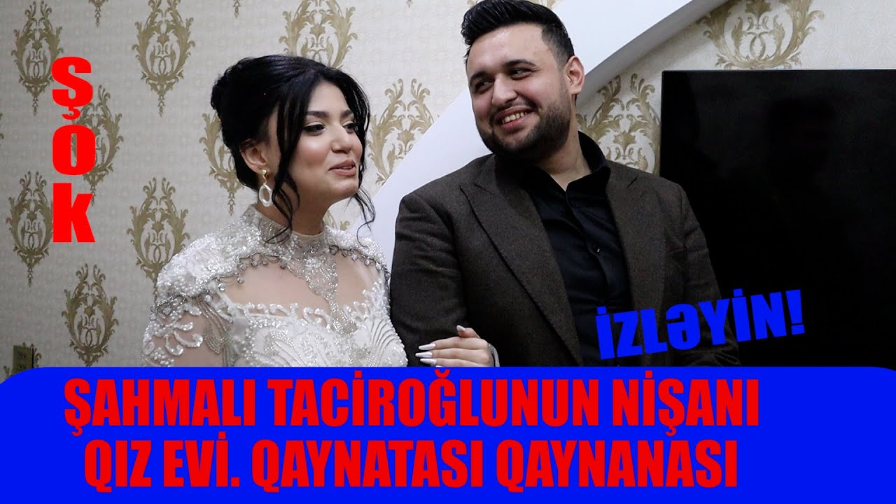 TACİR ŞAHMALIOĞLUNUN OĞLU ŞAHMALININ NİŞANI QIZ EVİ