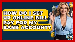 How Do I Set Up Online Bill Pay For My Bank Account? - Ask Your Bank Teller