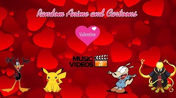Random Anime and Cartoons Valintines Music Video part 2