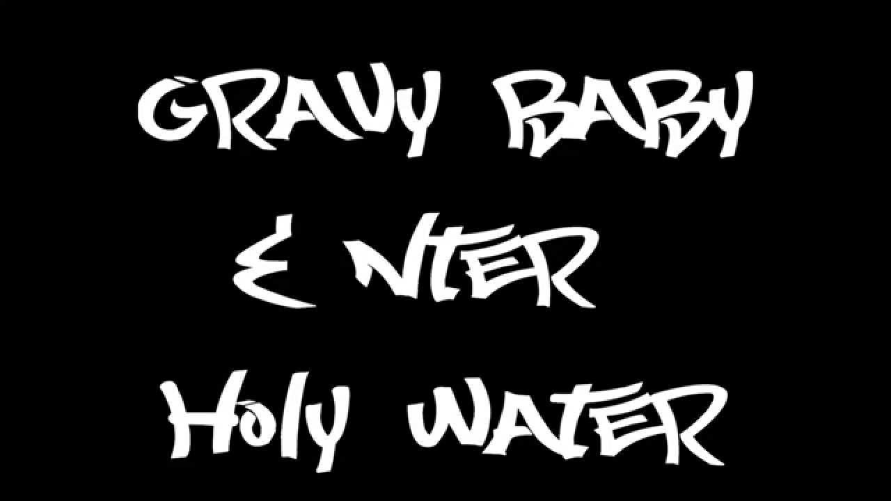 GRAVY BABY & NTER HOLY WATER YouTube