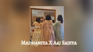 Madhaniya x Aaj Sajeya | Sped up | TikTok remix