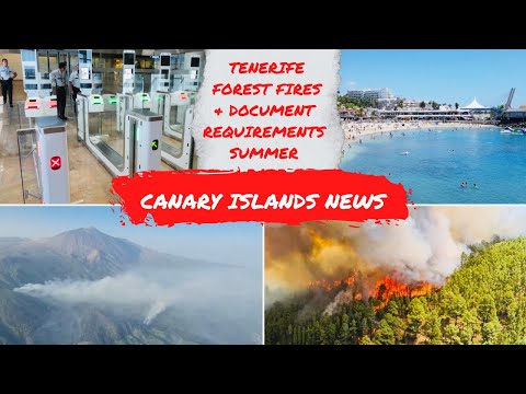 Canary Islands News Update: UK document requirements, Tenerife forest FIRES & Covid-19 rates ?