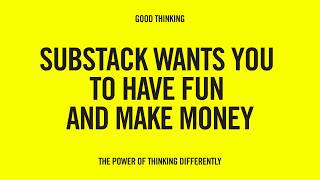 Substack wants you to have fun and make money