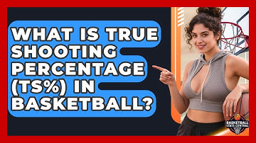 What Is True Shooting Percentage (TS%) In Basketball? - Basketball Stats Central