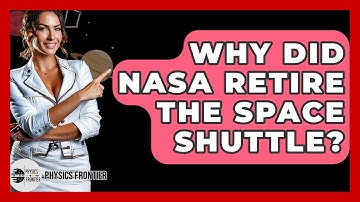 Why Did NASA Retire The Space Shuttle? - Physics Frontier