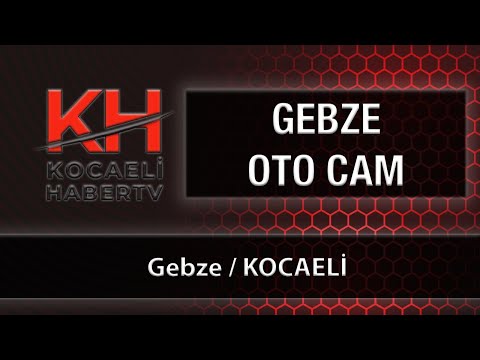 GEBZE OTO CAM - Gebze / KOCAELİ