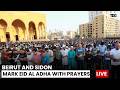 Worshippers Fill Mosques In Beirut And Sidon For Eid | LIVE