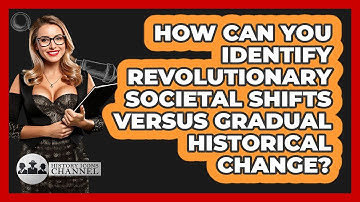 How Can You Identify Revolutionary Societal Shifts Versus Gradual Historical Change?