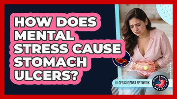 How Does Mental Stress Cause Stomach Ulcers? - Ulcer Support Network