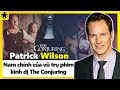 Patrick Wilson - Nam Chính Của Vũ Trụ Phim Kinh Dị The Conjuring