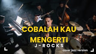 Cobalah Kau Mengerti – J-Rocks (Modern Jazz Version) | Smooth & Colorful Cover