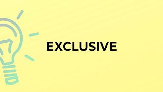 What is the meaning of the word EXCLUSIVE