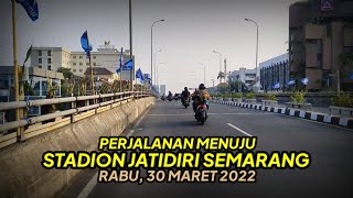 Perjalanan Menuju Stadion Jatidiri Semarang, 30 Maret 2022 | Edisi 'Yang Tersesat'