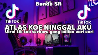 DJ ATLAS KOE NINGGAL AKU VIRAL TIK TOK YANG KALIAN CARI CARI🥰