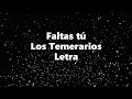 Faltas tú - Los Temerarios - Letra 🎶, *faltas tú letra