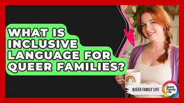 What Is Inclusive Language For Queer Families? - Queer Family Life