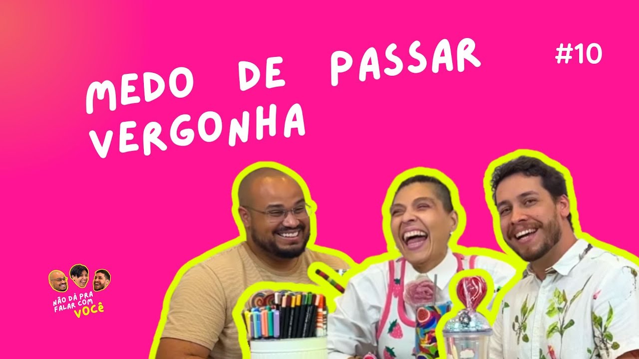 Medo de passar vergonha | Podcast | Não dá pra falar com você | EP 10