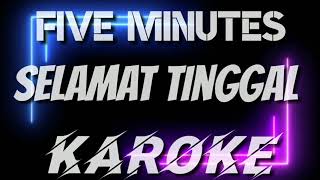 KAROKE | FIVE MINUTES - SELAMAT TINGGAL