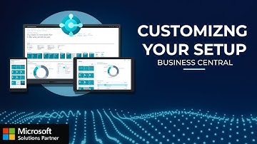 Dynamics 365 Business Central: Customizing your Setup