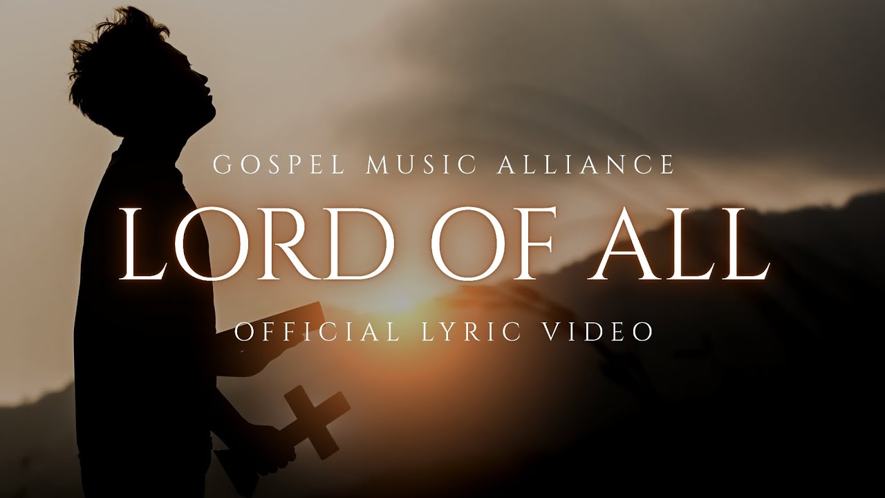 'Lord Of All' — Gospel Music Alliance (Official Lyric Video) 'Lord Of All' — Gospel Music Alliance (Official Lyric Video)