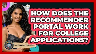 How Does The Recommender Portal Work For College Applications? - The College Explorer