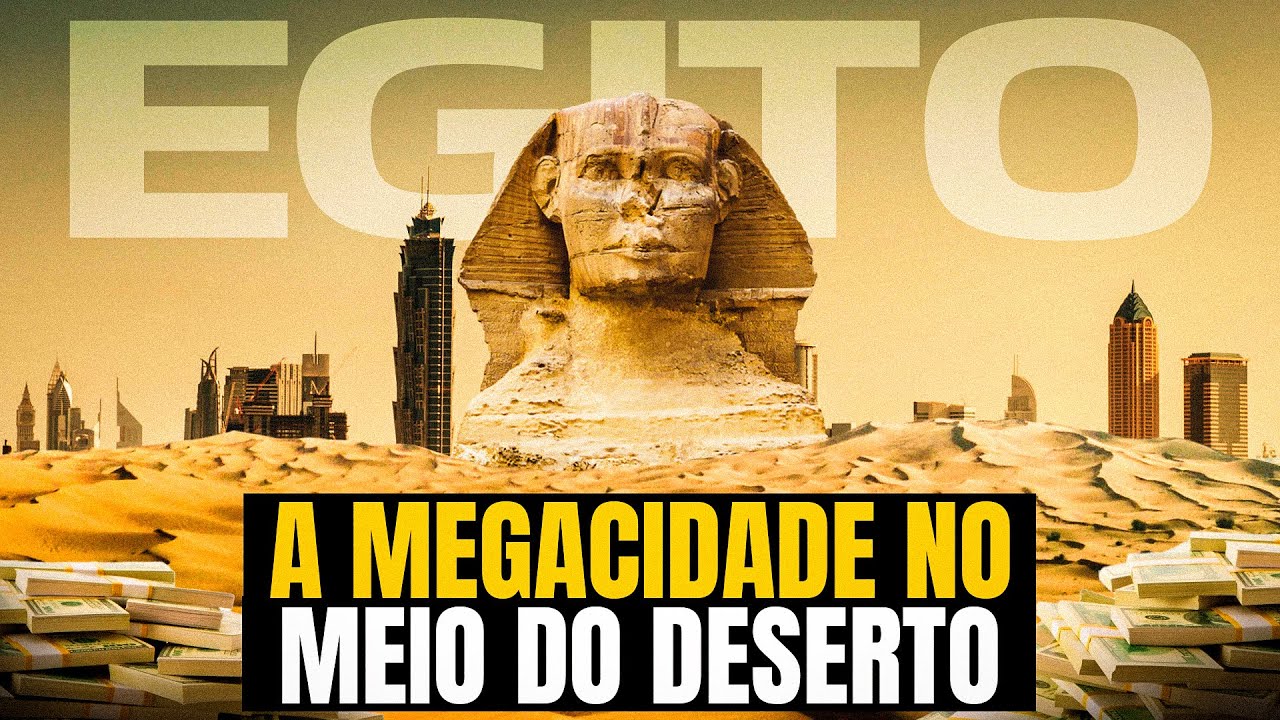 POR QUE O EGITO ESTÁ CONSTRUINDO UMA MEGA CAPITAL NO MEIO DO DESERTO?