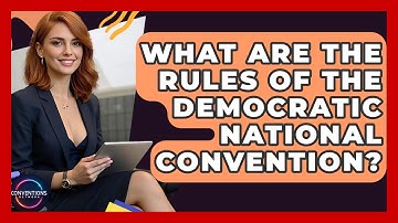 What Are The Rules Of The Democratic National Convention? - Conventions Network