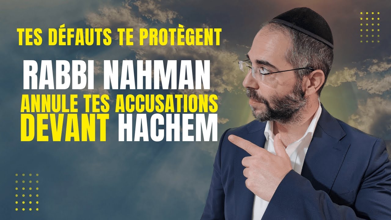 📢 Tes Défauts Te Protègent ⛔️ Comment Rabbi Nahman Annule les Accusations Devant HACHEM !