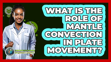 What Is The Role Of Mantle Convection In Plate Movement?