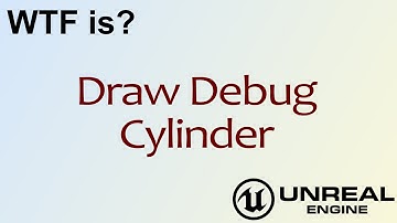 WTF Is? Draw Debug Cylinder in Unreal Engine 4 ( UE4 )