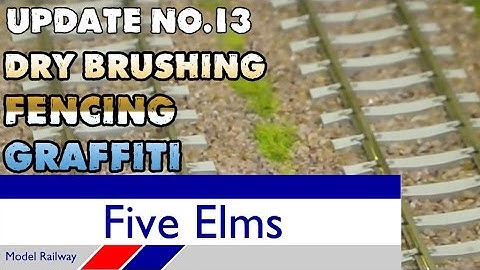 Five Elms Layout Update 13--- PROPER SCENERY | DRY BRUSHING | FENCING | GRAFITTI |