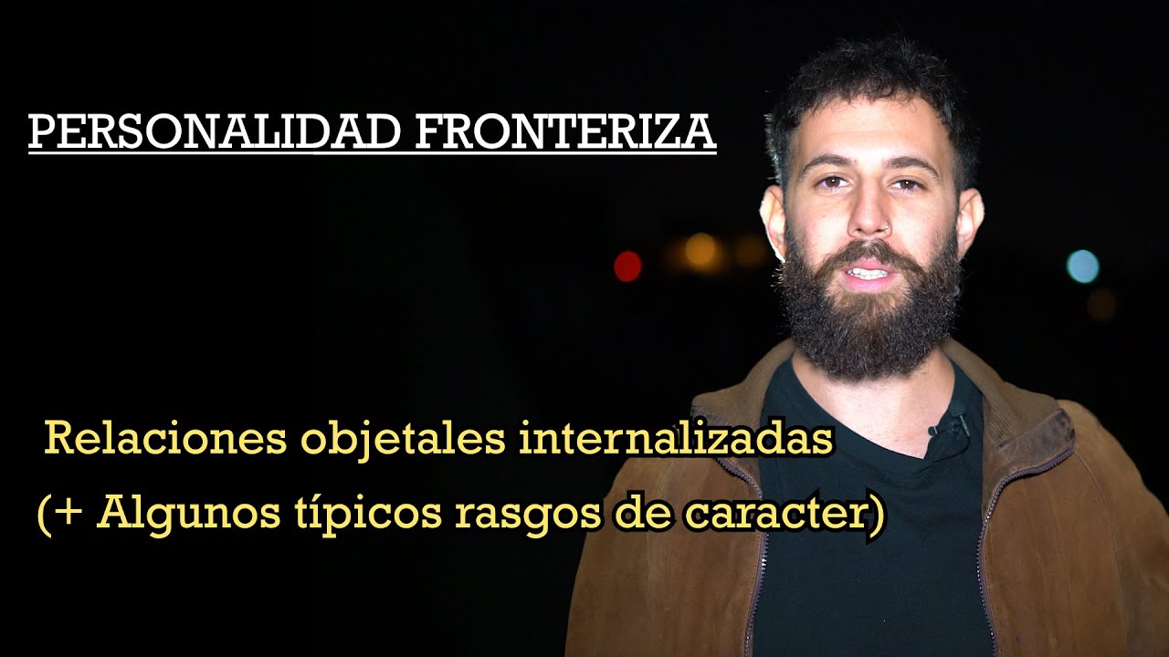 Desórdenes Fronterizos (Borderline) - Rasgos de Caracter | Kernberg (relaciones objetales internas)