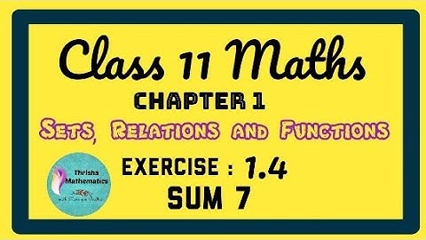 class 11 Maths Chapter 1 sets Relations and functions Exercise 1.4 sum 7