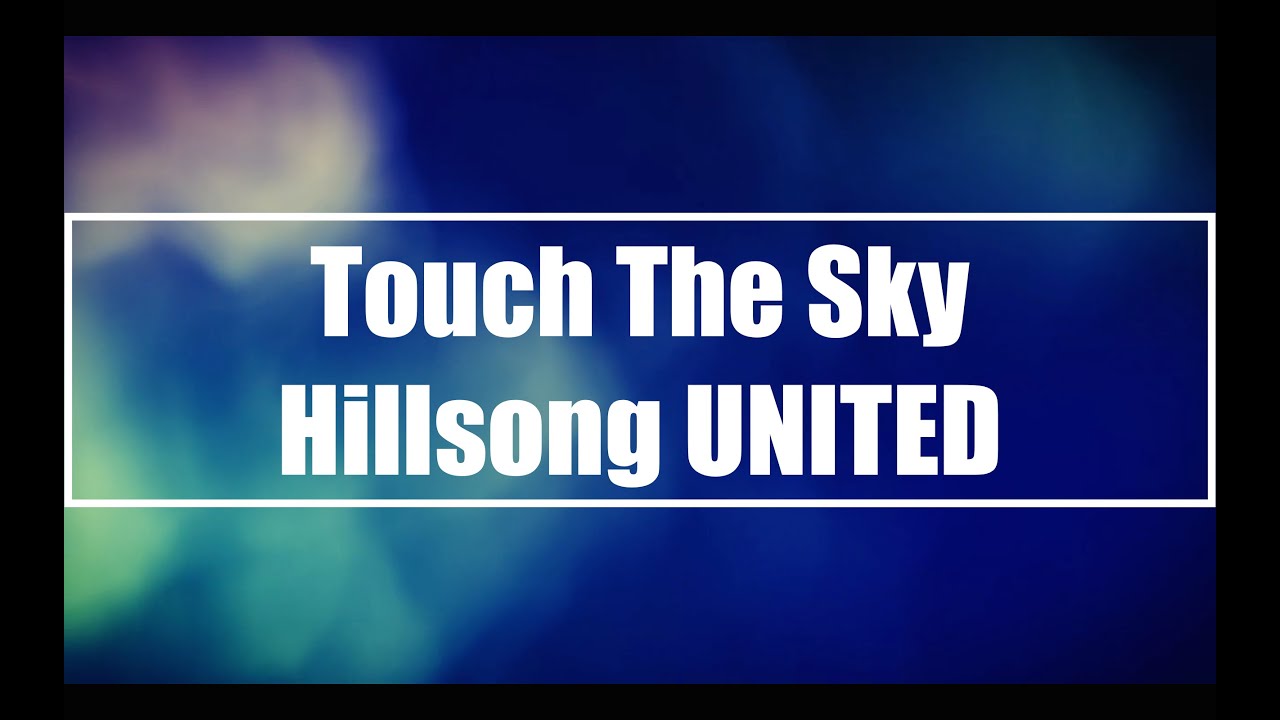 Touch The Sky Hillsong UNITED (Lyrics) YouTube