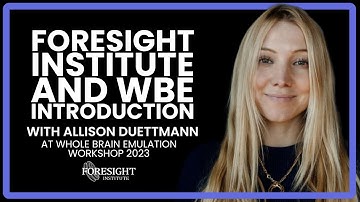 Allison Duettman | Foresight Institute and WBE Introduction @ Whole Brain Emulation Workshop 2023