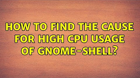 How to find the cause for high CPU usage of gnome-shell? (2 Solutions!!)