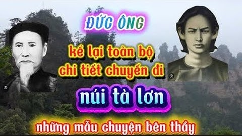 Những mẫu chuyện bên thầy :" đức ông kể lại toàn bộ chi tiết đi núi tà lơn ".