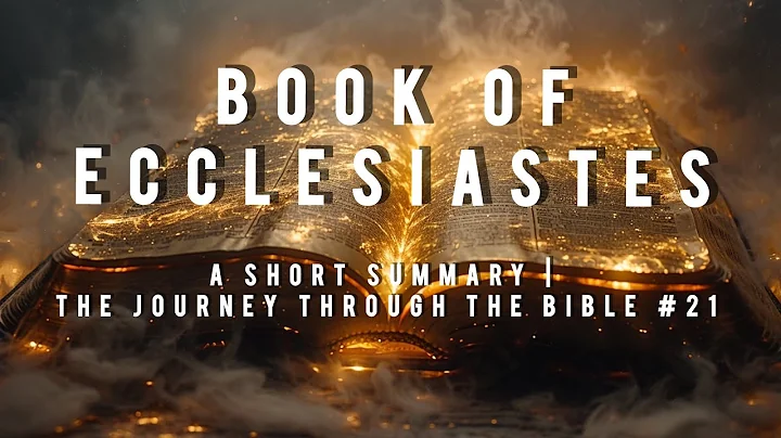 Book of Ecclesiastes: A Short Summary | The Journey Through the Bible #21