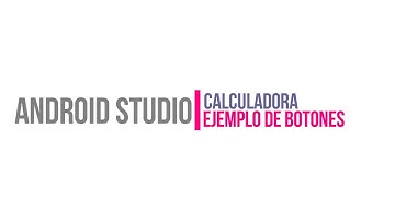 Android Studio - Calculadora (Ejemplo de botones)